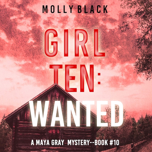 Boekomslag van Girl Ten: Wanted (A Maya Gray FBI Suspense Thriller—Book 10)