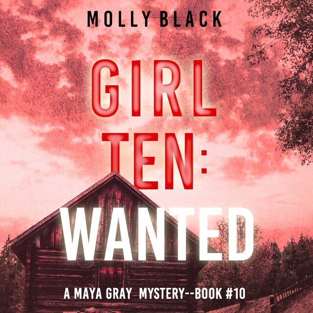 Okładka książki dla Girl Ten: Wanted (A Maya Gray FBI Suspense Thriller—Book 10)