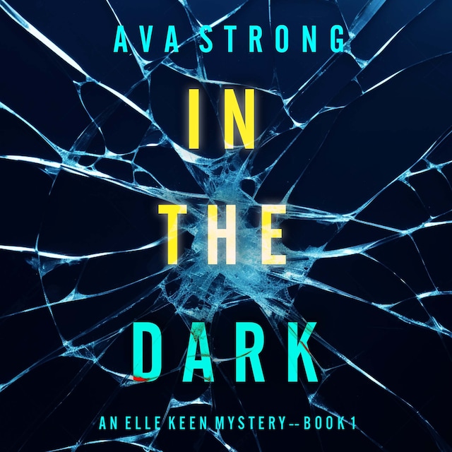 Portada de libro para In The Dark (An Elle Keen FBI Suspense Thriller—Book 1)