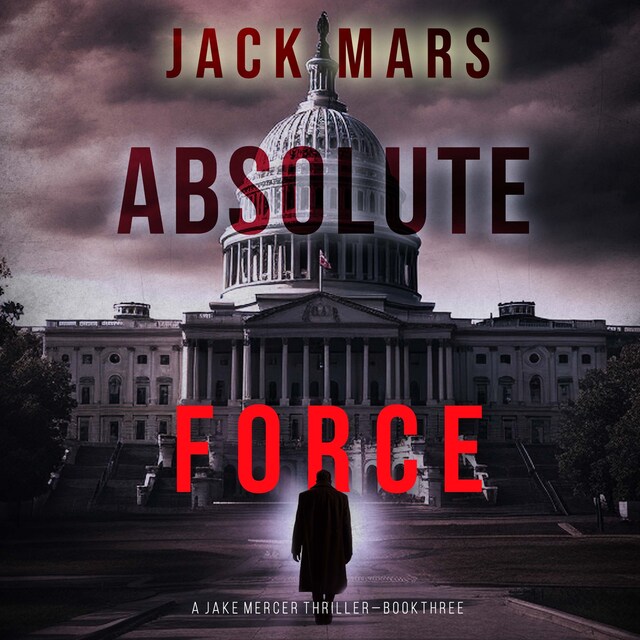Boekomslag van Absolute Force (A Jake Mercer Political Thriller—Book 3)