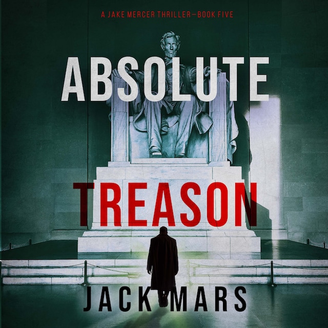 Book cover for Absolute Treason (A Jake Mercer Political Thriller—Book 5)