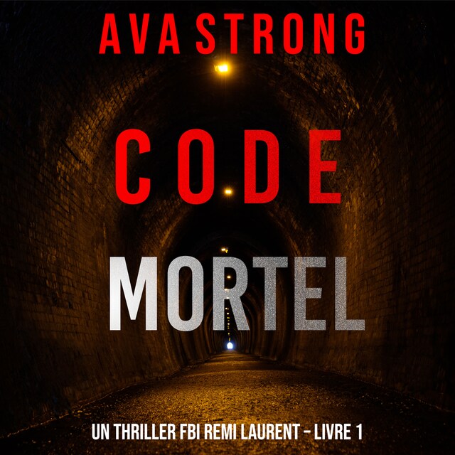 Okładka książki dla Code Mortel (Un thriller FBI Remi Laurent – Livre 1)