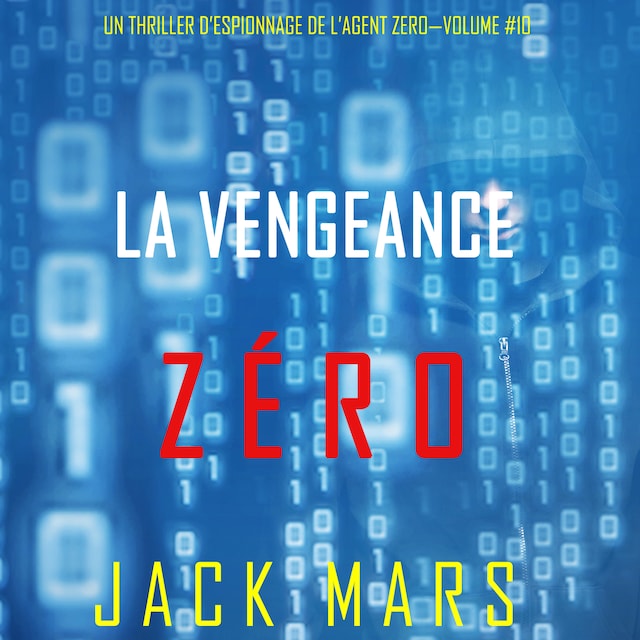 Boekomslag van La Vengeance Zéro (Un Thriller d’Espionnage de l’Agent Zéro—Volume #10)