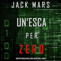 Un’esca per Zero (Uno spy thriller della serie Agente Zero—Libro #8)