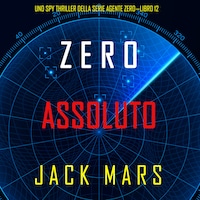 Zero Assoluto (Uno Spy Thriller della serie Agente Zero—Libro #12)