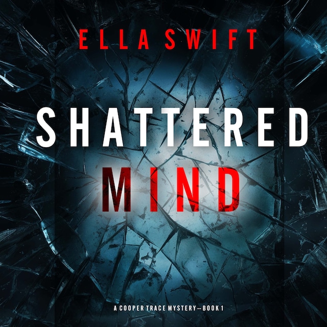 Book cover for Shattered Mind (A Cooper Trace FBI Suspense Thriller—Book 1)
