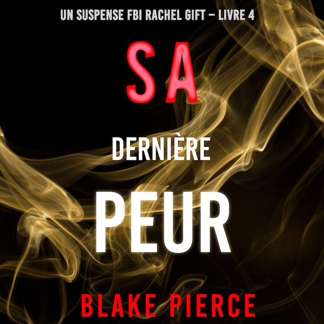 Copertina del libro per Sa Dernière Peur (Un suspense FBI Rachel Gift – Livre  4)