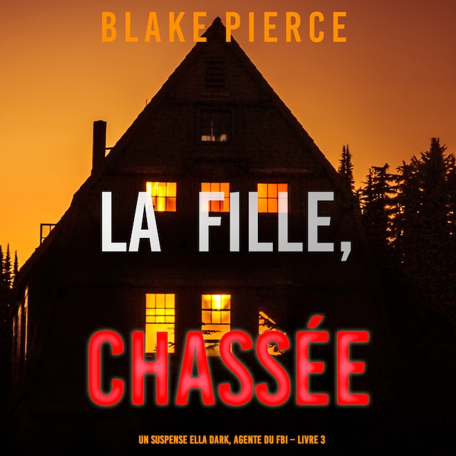 Book cover for La fille, chassée (Un Thriller à Suspense d’Ella Dark, FBI – Livre 3)