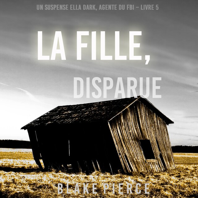 Couverture de livre pour La fille, disparue (Un Thriller à Suspense d’Ella Dark, FBI – Livre 5)