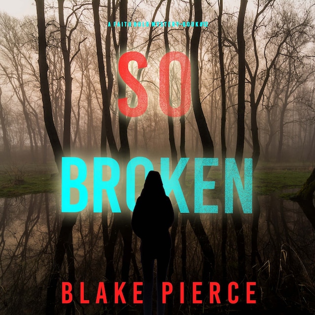 Book cover for So Broken (A Faith Bold FBI Suspense Thriller—Book Twelve)