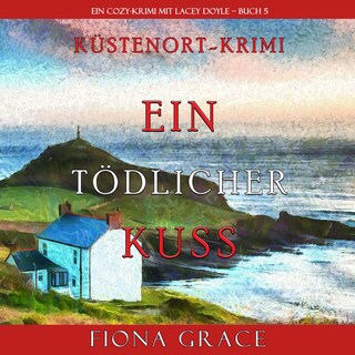 Ein tödlicher Kuss (Ein Cozy-Krimi mit Lacey Doyle – Buch 5) als Hörbuch