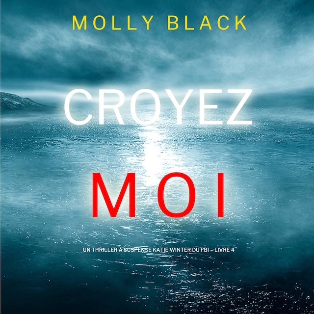 Okładka książki dla Croyez-moi (Un Thriller à Suspense Katie Winter du FBI – Livre 4)