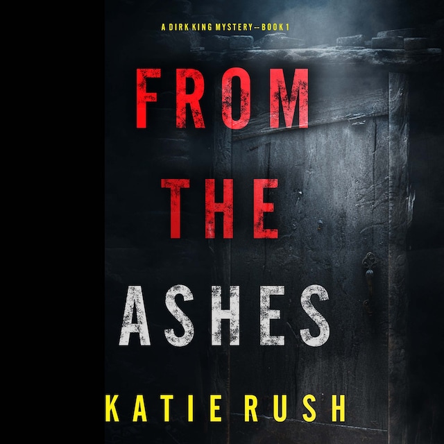 Book cover for From The Ashes (A Dirk King FBI Suspense Thriller—Book 1)