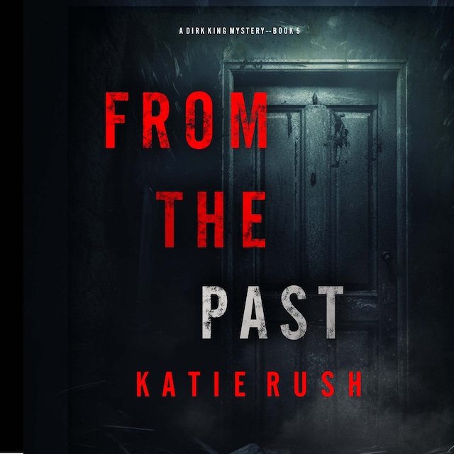 Book cover for From The Past (A Dirk King FBI Suspense Thriller—Book 5)