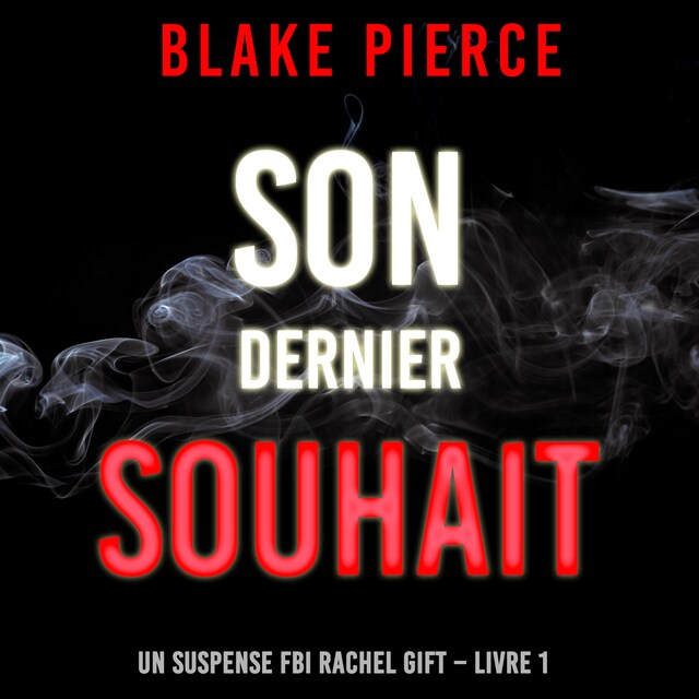 Okładka książki dla Son dernier souhait (Un suspense FBI Rachel Gift – Livre 1)