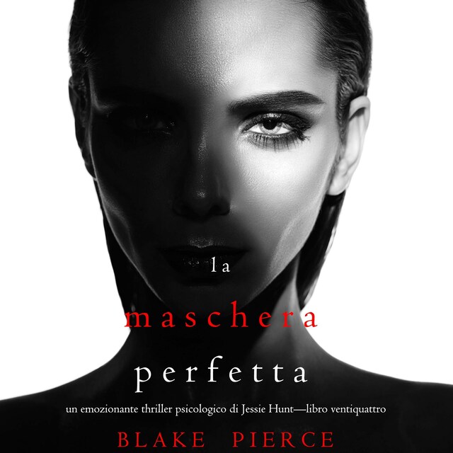 Buchcover für La Maschera Perfetta (Un emozionante thriller psicologico di Jessie Hunt—Libro Ventiquattro)