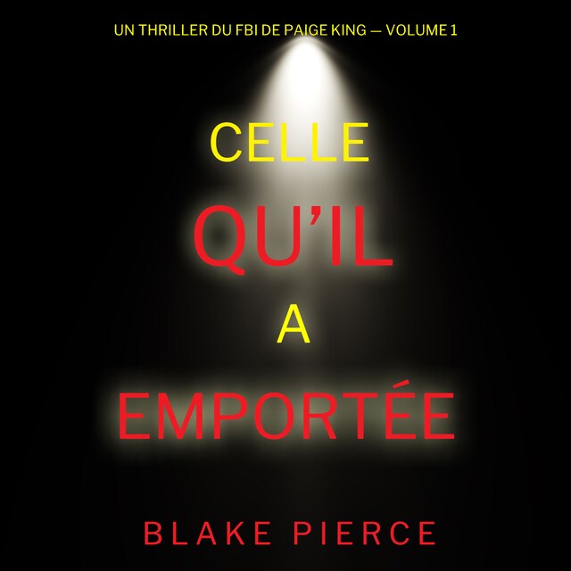 Boekomslag van Celle qu’il a emportée (Un thriller du FBI de Paige King — Volume 1)