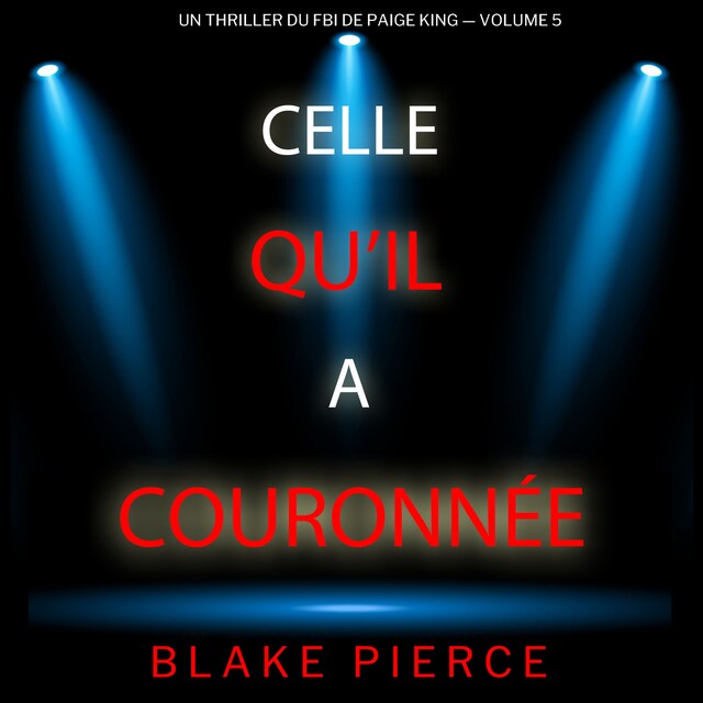 Couverture de livre pour Celle qu’il a couronnée (Un thriller du FBI de Paige King — Volume 5)