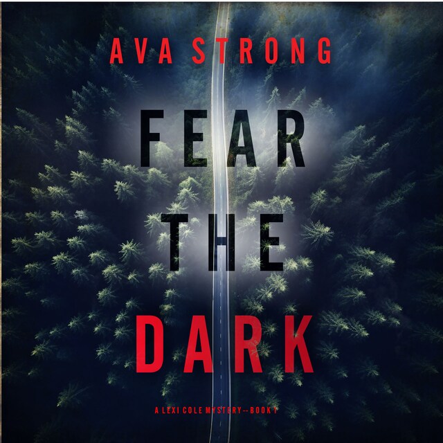 Portada de libro para Fear the Dark (A Lexi Cole Suspense Thriller—Book 1)