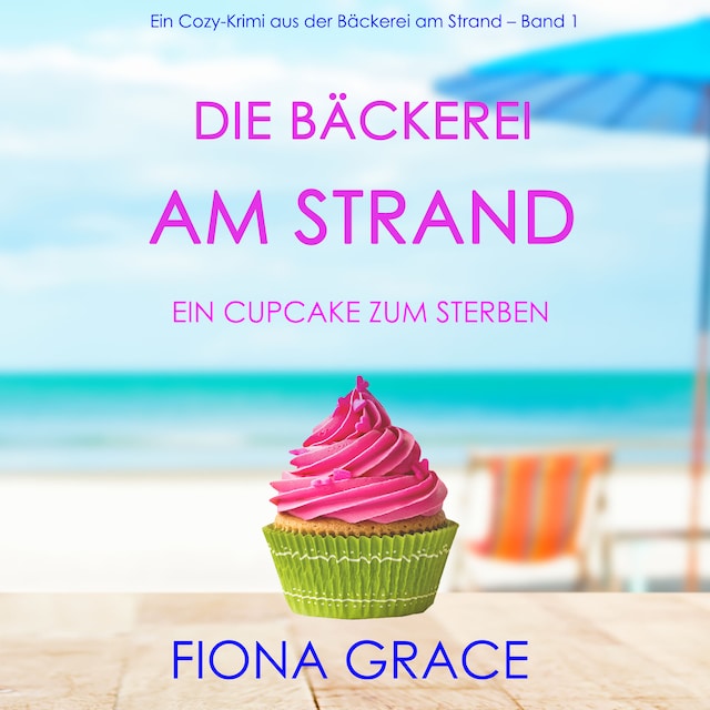 Buchcover für Die Bäckerei am Strand: Ein Cupcake zum Sterben (Ein Cozy-Krimi aus der Bäckerei am Strand – Band 1)