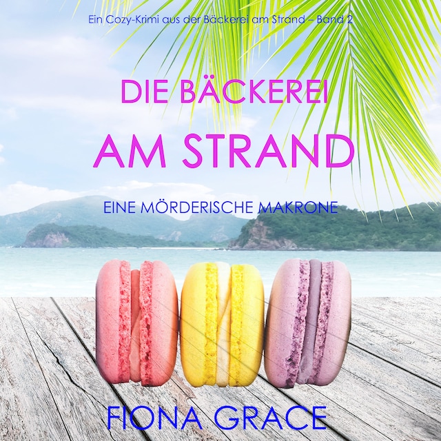 Bogomslag for Die Bäckerei am Strand: Eine mörderische Makrone (Ein Cozy-Krimi aus der Bäckerei am Strand – Band 2)