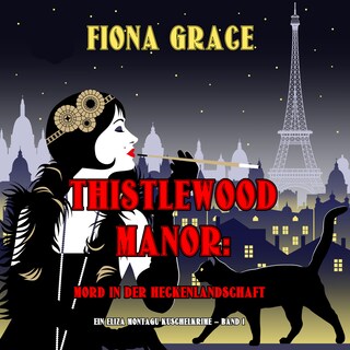 Thistlewood Manor: Mord in der Heckenlandschaft (Ein Eliza Montagu Kuschelkrimi – Band 1) als Hörbuch