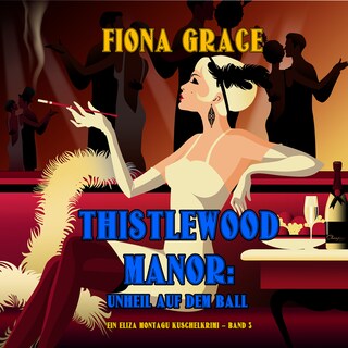 Thistlewood Manor: Unheil auf dem Ball (Ein Eliza Montagu Kuschelkrimi – Band 3) als Hörbuch
