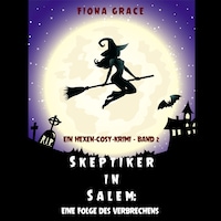 Skeptiker in Salem: Eine Folge des Verbrechens (Ein Hexen-Cosy-Krimi – Band 2)