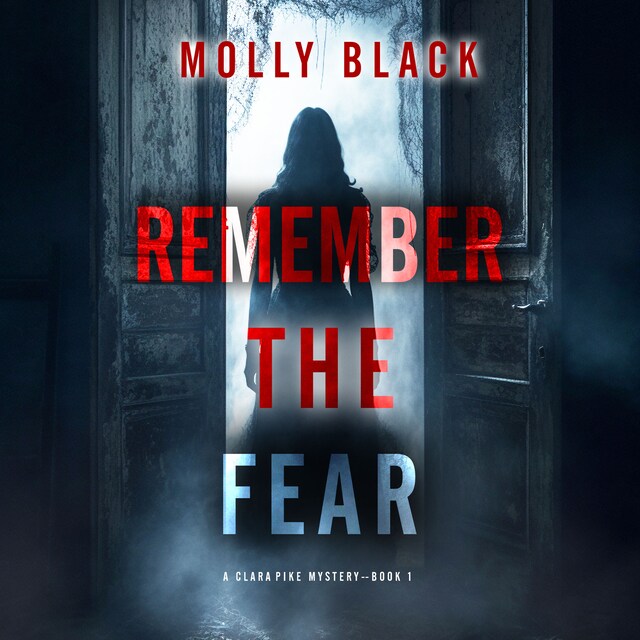 Bogomslag for Remember The Fear (A Clara Pike FBI Thriller—Book One)