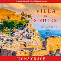 Eine Villa in Sizilien: Olivenöl und Mord (Ein Hund und Katz Wohlfühlkrimi – Band 1)