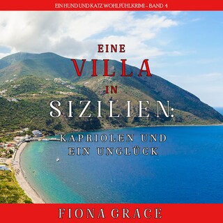 Eine Villa in Sizilien: Kapriolen und ein Unglück (Ein Hund und Katz Wohlfühlkrimi – Band 4) als Hörbuch
