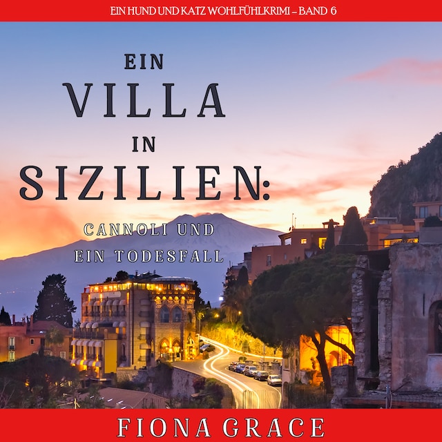 Okładka książki dla Eine Villa in Sizilien: Cannoli und ein Todesfall (Ein Hund und Katz Wohlfühlkrimi – Band 6)