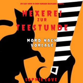 Hexerei zur Teestunde: Mord nach Vorlage (Ein Cozy-Krimi in einem kuriosen Buchladen — Buch 2) als Hörbuch
