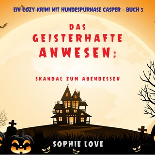 Das Geisterhafte Anwesen: Skandal zum Abendessen (Ein Cozy-Krimi mit Hundespürnase Casper — Buch 5) als Hörbuch