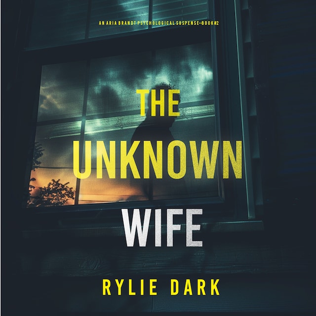 Bokomslag för The Unknown Wife (An Aria Brandt Psychological Thriller—Book Two): An unputdownable psychological thriller packed cover to cover with twists and turns