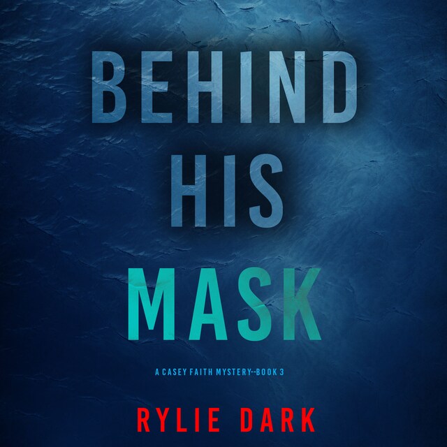 Book cover for Behind His Mask (A Casey Faith Suspense Thriller—Book 3)