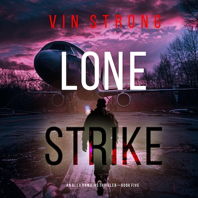 Lone Strike (An Alex Hawkins Action Thriller—Book 5)