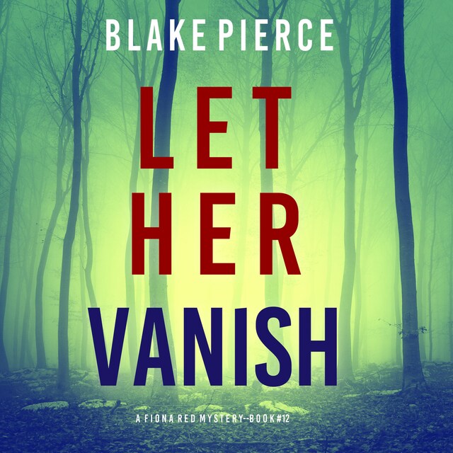 Copertina del libro per Let Her Vanish (A Fiona Red FBI Suspense Thriller—Book 12)