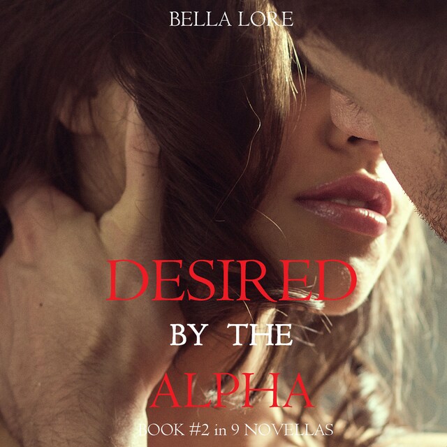 Portada de libro para Desired by the Alpha: Book #2 in 9 Novellas by Bella Lore