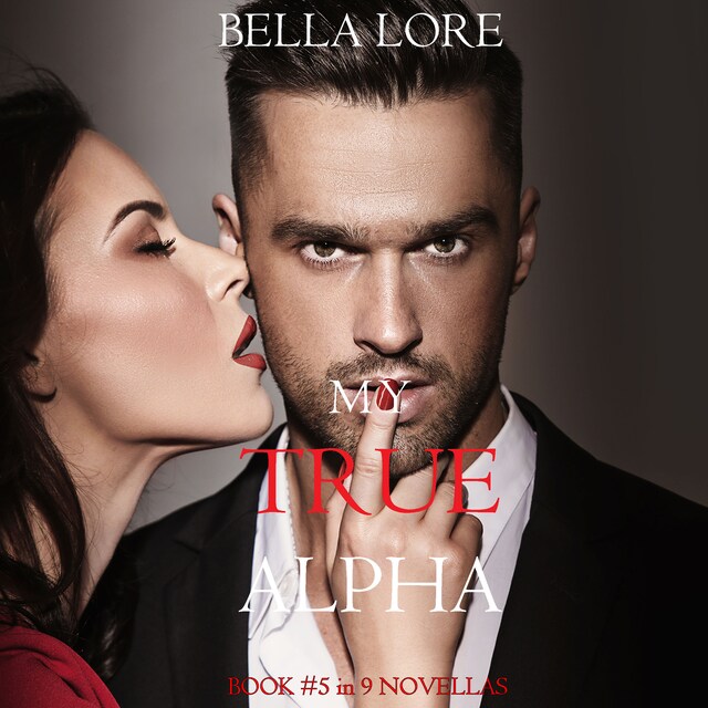 Couverture de livre pour My True Alpha: Book #5 in 9 Novellas by Bella Lore