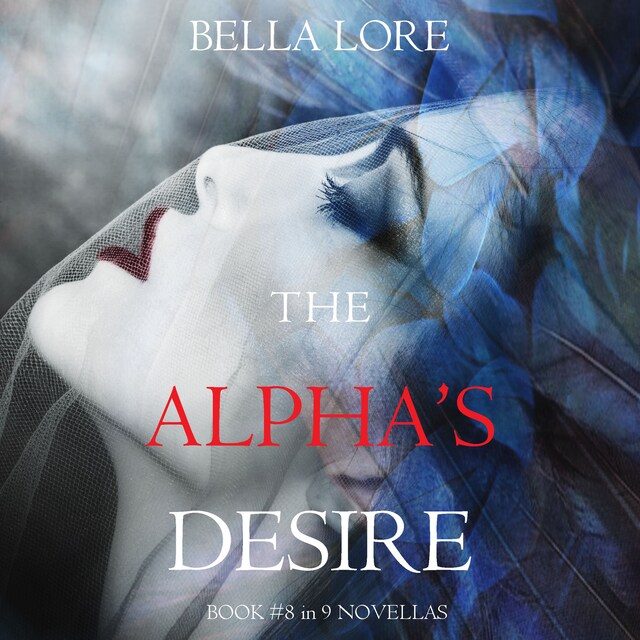 Okładka książki dla The Alpha’s Desire: Book #8 in 9 Novellas by Bella Lore