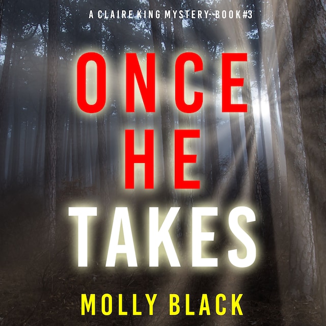 Book cover for Once He Takes (A Claire King FBI Suspense Thriller—Book Three)