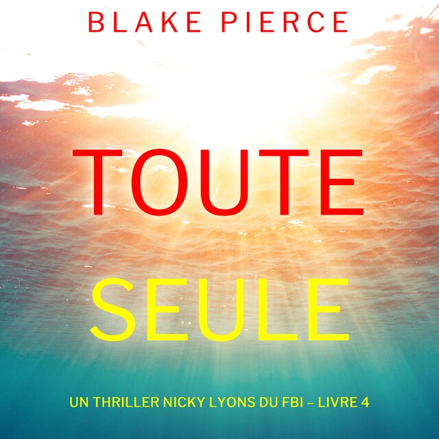 Couverture de livre pour Toute seule (Un thriller Nicky Lyons du FBI – Livre 4)