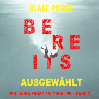 Bereits ausgewählt (Ein Laura-Frost-FBI-Thriller – Band 7) als Hörbuch