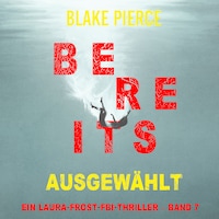 Bereits ausgewählt (Ein Laura-Frost-FBI-Thriller – Band 7)