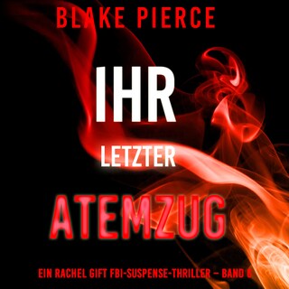 Ihr letzter Atemzug (Ein Rachel Gift FBI-Suspense-Thriller – Band 6) als Hörbuch