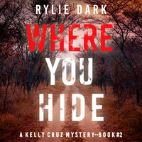 Where You Hide (A Kelly Cruz Mystery—Book Two)