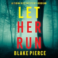 Let Her Run (A Fiona Red FBI Suspense Thriller—Book 6)