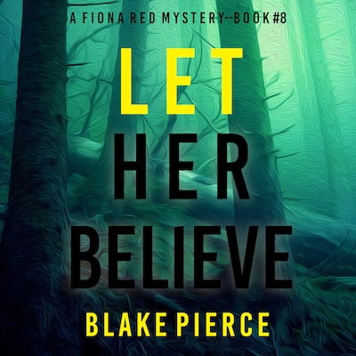 Let Her Believe (A Fiona Red FBI Suspense Thriller—Book 8)