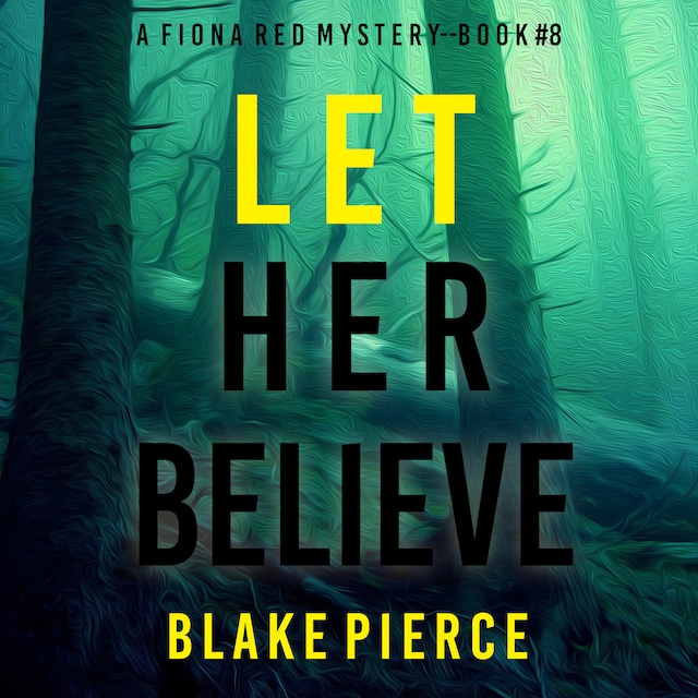 Kirjankansi teokselle Let Her Believe (A Fiona Red FBI Suspense Thriller—Book 8)